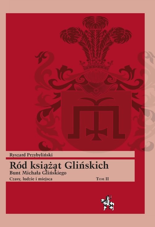 okładka Ród książąt Glińskich Bunt Michała Glińskiego Czasy, ludzie i miejsca Tom 2 książka | Przybyliński Ryszard