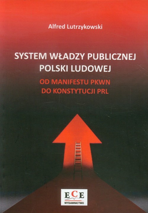 okładka System władzy publicznej Polski Ludowej od Manifestu PKWN do Konstytucji PRL książka | Alfred Lutrzykowski