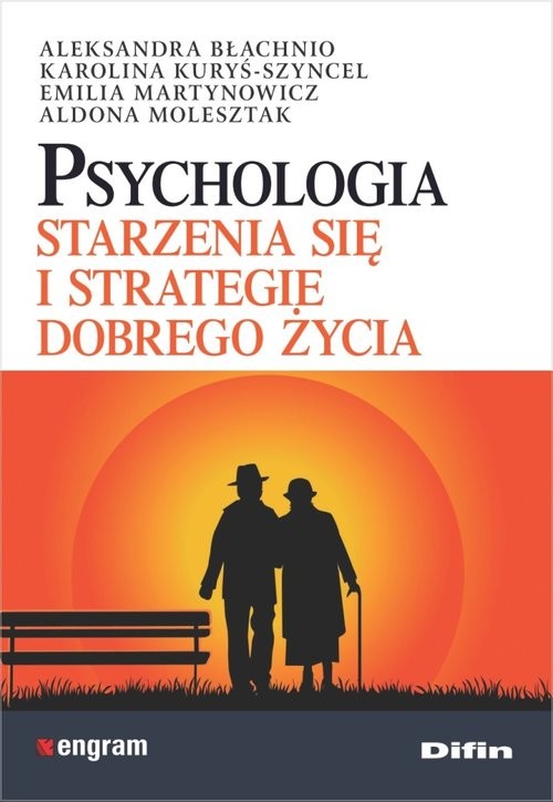 okładka Psychologia starzenia się i strategie dobrego życia książka | Aleksandra Błachnio, Karolina Kuryś-Szyncel, Emilia Martynowicz, Aldona Molesztak