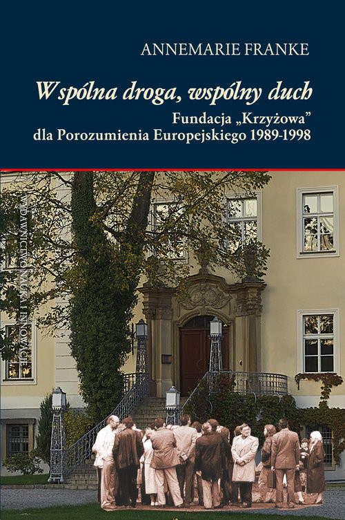 okładka Wspólna droga, wspólny duch Fundacja „Krzyżowa” dla Porozumienia Europejskiego 1989-1998 książka | Annemarie Franke