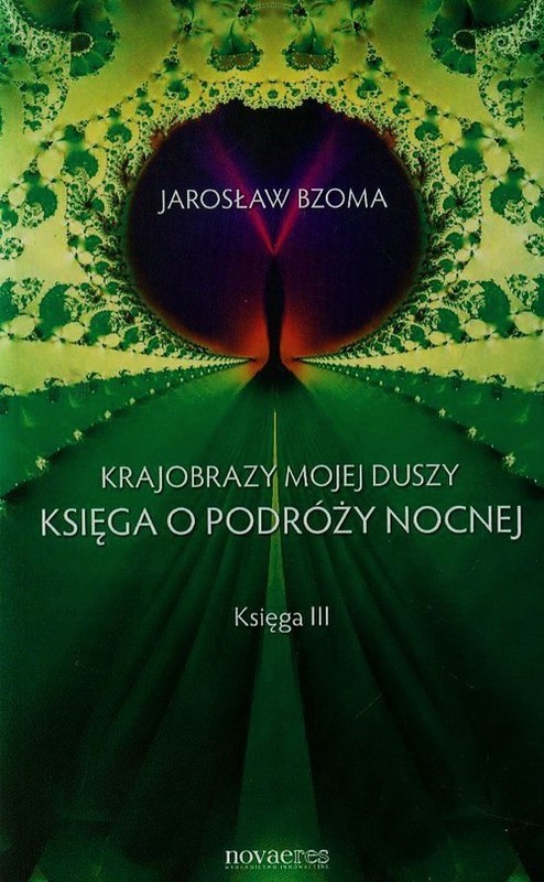 okładka Krajobrazy mojej duszy Księga III Księga o podróży nocnej książka | Jarosław Bzoma