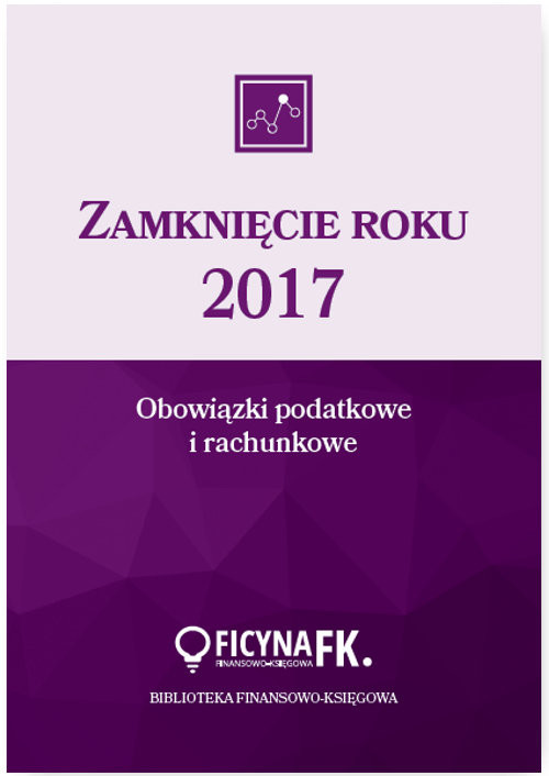 okładka Zamknięcie roku 2017 Obowiązki podatkowe i rachunkowe książka | Katarzyna Trzpioła
