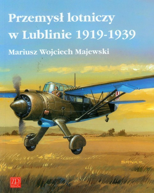 okładka Przemysł lotniczy w Lublinie 1919-1939 książka | Mariusz Wojciech Majewski