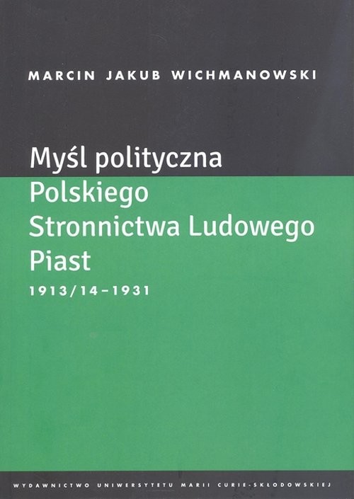 okładka Myśl polityczna Polskiego Stronnictwa Ludowego Piast 1913/14-1931 książka | Marcin Jakub Wichmanowski