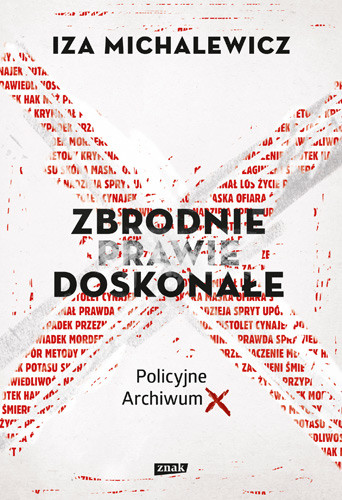 okładka Zbrodnie prawie doskonałe. Policyjne Archiwum X książka | Iza Michalewicz
