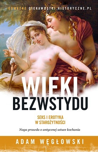 okładka Wieki bezwstydu. Seks i erotyka w starożytności książka | Adam Węgłowski