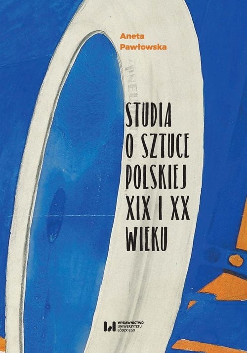 okładka Studia o sztuce polskiej XIX i XX wieku książka | Aneta Pawłowska