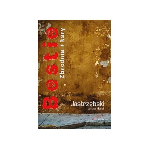 okładka Bestie Zbrodnie i kary książka | Janusz Maciej Jastrzębski