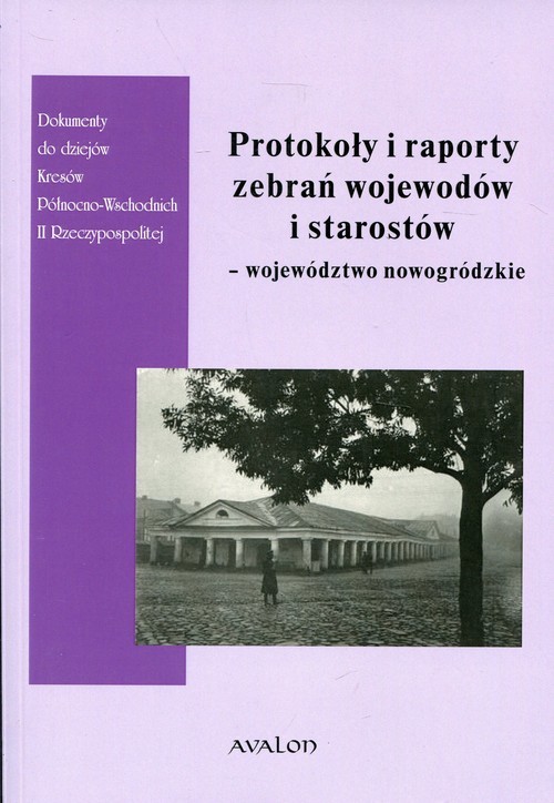 okładka Protokoły i raporty zebrań wojewodów i starostów województwo nowogródzkie książka