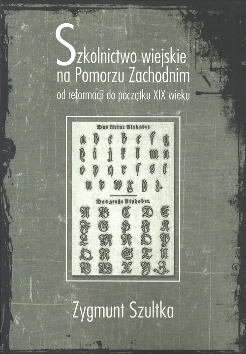 okładka Szkolnictwo wiejskie na Pomorzu Zachodnim od reformacji do początków XIX wieku książka | Zygmunt Szultka