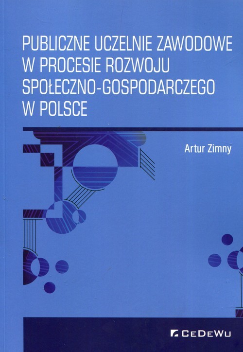 okładka Publiczne uczelnie zawodowe w procesie rozwoju społeczno-gospodarczego w Polsce książka | Artur Zimny