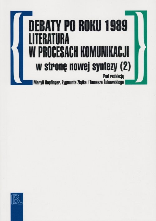 okładka Debaty po roku 1989 literatura w procesach komunikacji W stronę nowej syntezy (2) książka