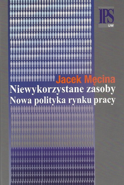 okładka Niewykorzystane zasoby Nowa polityka rynku pracy książka | Męcina Jacek