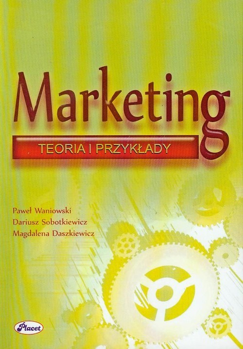 okładka Marketing Teoria i przykłady książka | Paweł Waniowski, Dariusz Sobotkiewicz, Magdalena Daszkiewicz