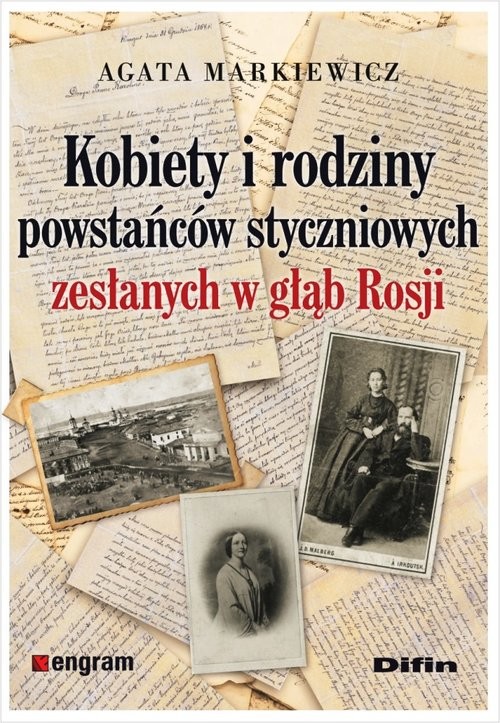 okładka Kobiety i rodziny powstańców styczniowych zesłanych w głąb Rosji książka | Agata Markiewicz