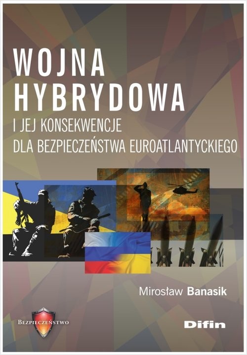 okładka Wojna hybrydowa i jej konsekwencje dla bezpieczeństwa euroatlantyckiego książka | Mirosław Banasik