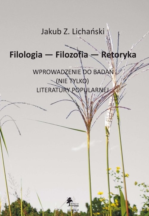 okładka Filologia Filozofia Retoryka Wprowadzenie do badań nie tylko literatury popularnej książka | Jakub Zdzisław Lichański
