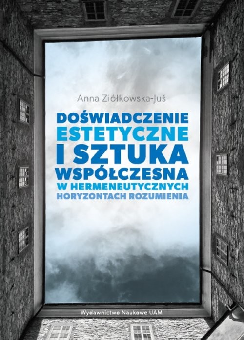 okładka Doświadczenie estetyczne i sztuka współczesna w hermeneutycznych horyzontach rozumienia książka | Anna Ziółkowska-Juś