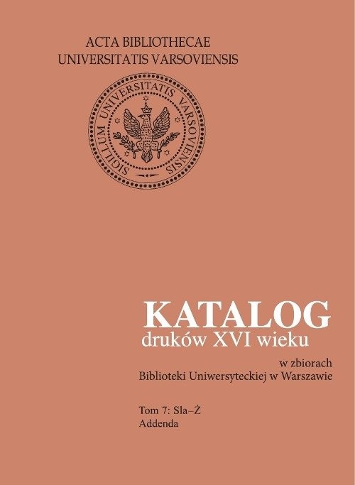 okładka Katalog druków XVI wieku w zbiorach Biblioteki Uniwersyteckiej w Warszawie, Tom 7 Sla-Ż książka