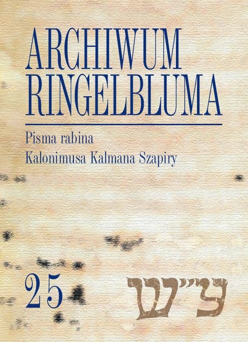 okładka Archiwum Ringelbluma. Konspiracyjne Archiwum Getta Warszawy, t. 25, Pisma rabina Kalonimusa Kalmana książka