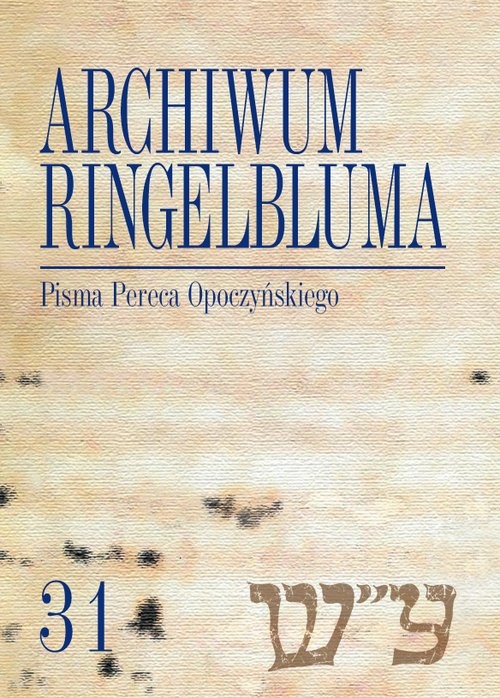 okładka Archiwum Ringelbluma. Konspiracyjne Archiwum Getta Warszawy, t. 31, Pisma Pereca Opoczyńskiego książka