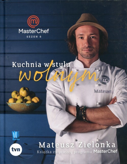 okładka Kuchnia w stylu wolnym Masterchef 2017 Książka zwycięzcy programu MasterChef książka | Mateusz Zielonka