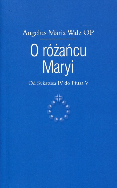 okładka O różańcu Maryi Od Sykstusa IV do Piusa V książka | Angelus Maria Walz