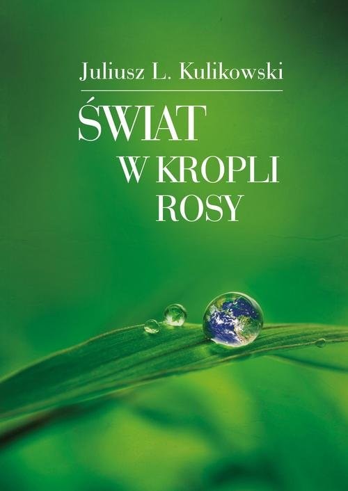 okładka Świat w kropli rosy książka | Juliusz L. Kulikowski