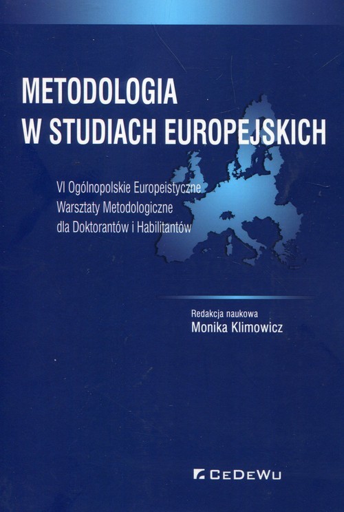okładka Metodologia w studiach europejskich VI Ogólnopolskie Europeistyczne Warsztaty Metodologiczne dla Doktorantów i Habilitantów książka