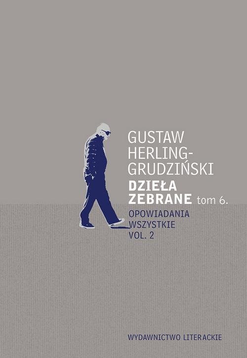 okładka Dzieła zebrane Tom 6 Opowiadania wszystkie vol. 2 książka | Gustaw Herling-Grudziński
