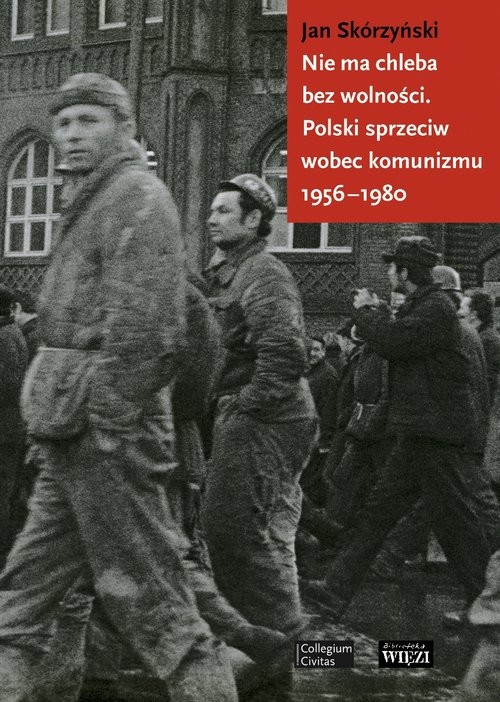 okładka Nie ma chleba bez wolności Polski sprzeciw wobec komunizmu 1956-1980 książka | Jan Skórzyński