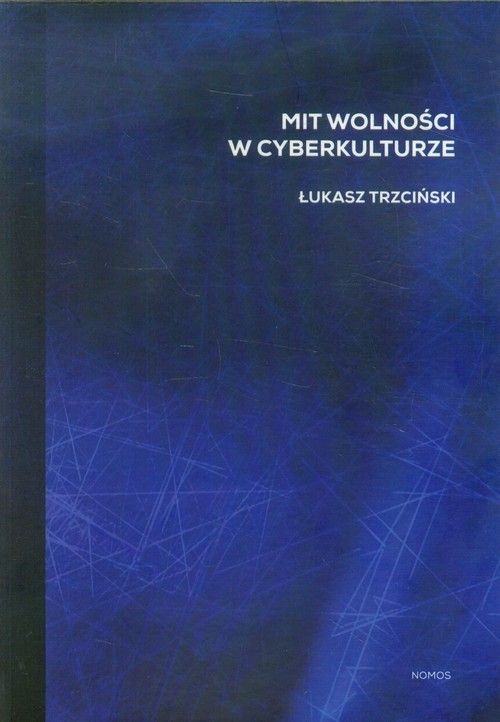 okładka Mit wolności w cyberkulturze książka | Łukasz Trzciński