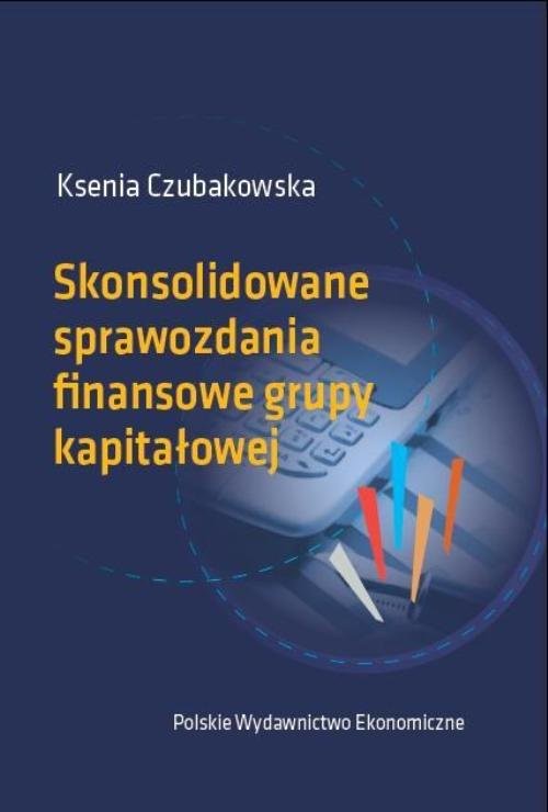 okładka Skonsolidowane sprawozdania finansowe grupy kapitałowej książka | Ksenia Czubakowska