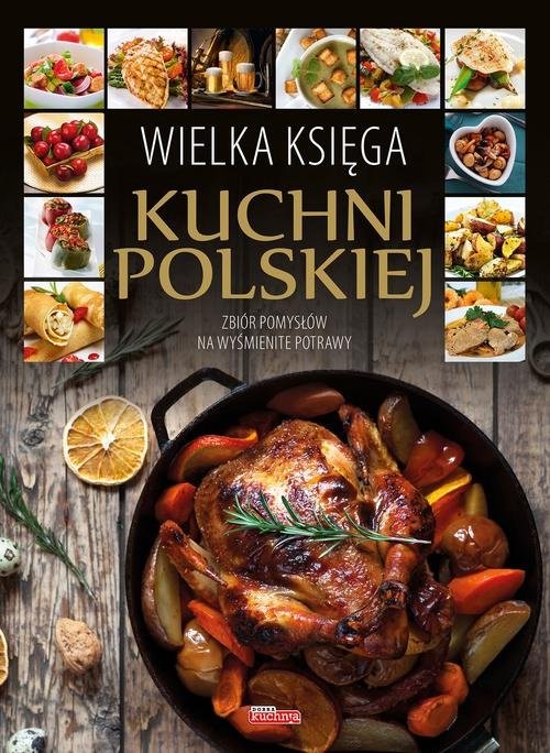 okładka Wielka księga kuchni polskiej Zbiór pomysłów na wyśmienite potrawy książka