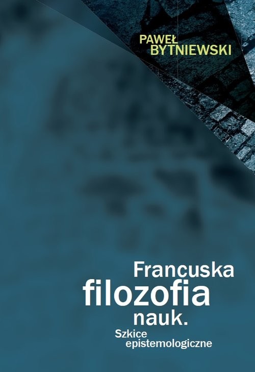 okładka Francuska filozofia nauk Szkice epistemologiczne książka | Bytniewski Paweł