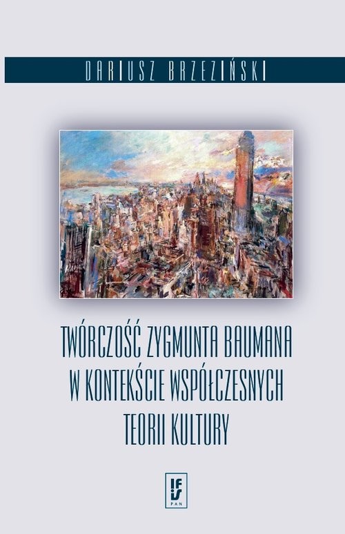 okładka Twórczość Zygmunta Baumana w kontekście współczesnych teorii kultury książka | Brzeziński Dariusz