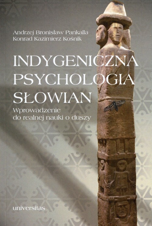 okładka Indygeniczna psychologia Słowian Wprowadzenie do realnej nauki o duszy książka | Andrzej Bronisław Pankalla, Konrad Kazimierz Kośnik