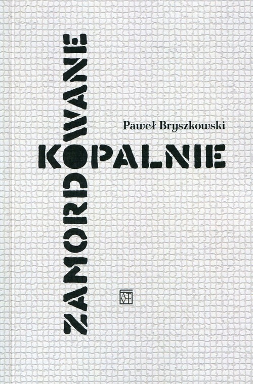 okładka Zamordowane kopalnie Rzecz o upadku wałbrzyskiego górnictwa książka | Bryszkowski Paweł