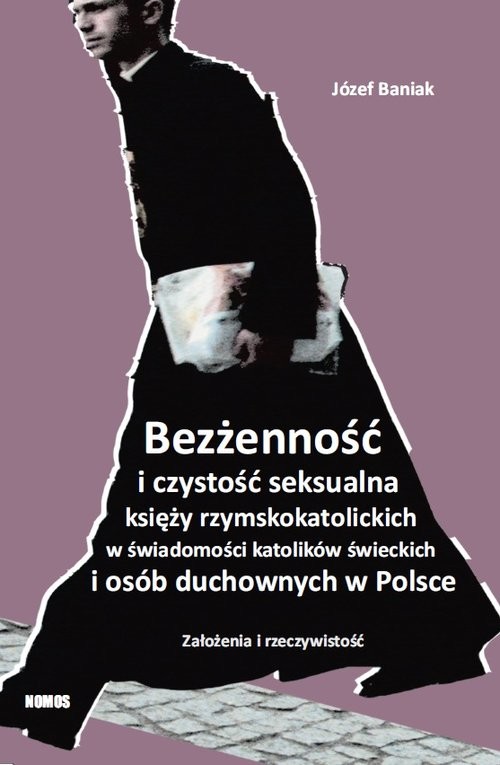 okładka Bezżenność i czystość seksualna księży rzymskokatolickich w świadomości katolików świeckich i osób duchownych w Polsce Założenia i rzeczywistość książka | Baniak Józef
