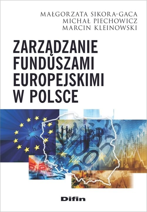 okładka Zarządzanie funduszami europejskimi w Polsce książka | Małgorzata Sikora-Gaca, Michał Piechowicz, Marcin Kleinowski