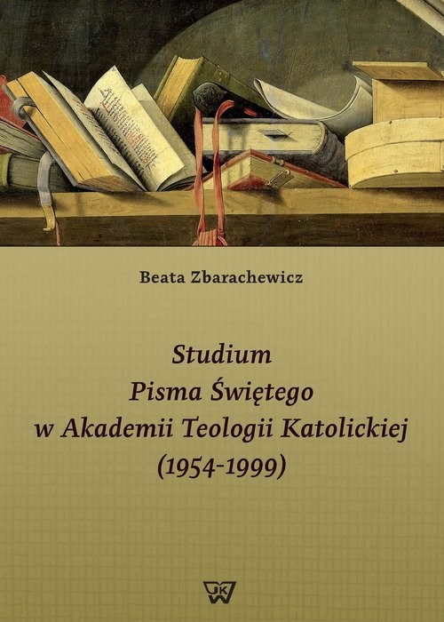 okładka Studium Pisma Świętego w Akademii Teologii Katolickiej (1954-1999) książka | Beata Zbarachewicz