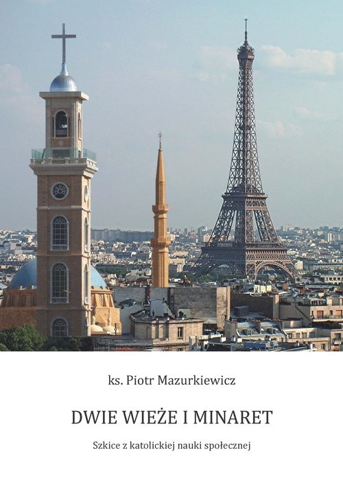 okładka Dwie wieże i minaret Szkice z katolickiej nauki społecznej książka | Mazurkiewicz Piotr