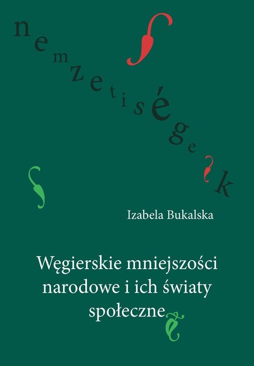 okładka Węgierskie mniejszości narodowe i ich światy społeczne książka | Izabela Bukalska