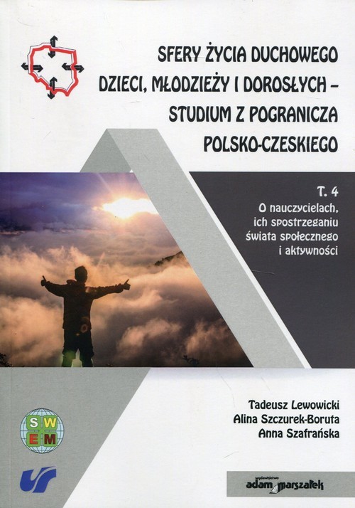 okładka Sfery życia duchowego dzieci, młodzieży i dorosłych - studium z pogranicza polsko-czeskiego Tom 4 O nauczycielach, ich spostrzeganiu świata społecznego i aktywności książka | Tadeusz Lewowicki, Alina Szczurek-Boruta, Anna Szafrańska