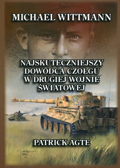 okładka Michael Wittmann Najskuteczniejszy dowódca czołgu w drugiej wojnie światowej oraz tygrysy z Leibstandarte SS Adolf HitlerTom 1 książka | Agte Patrick