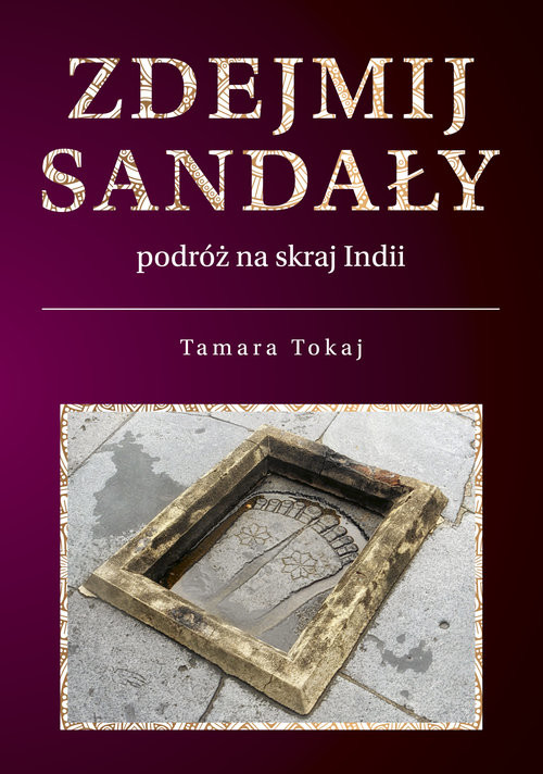 okładka Zdejmij sandały Podróż na skraj Indii książka | Tamara Tokaj