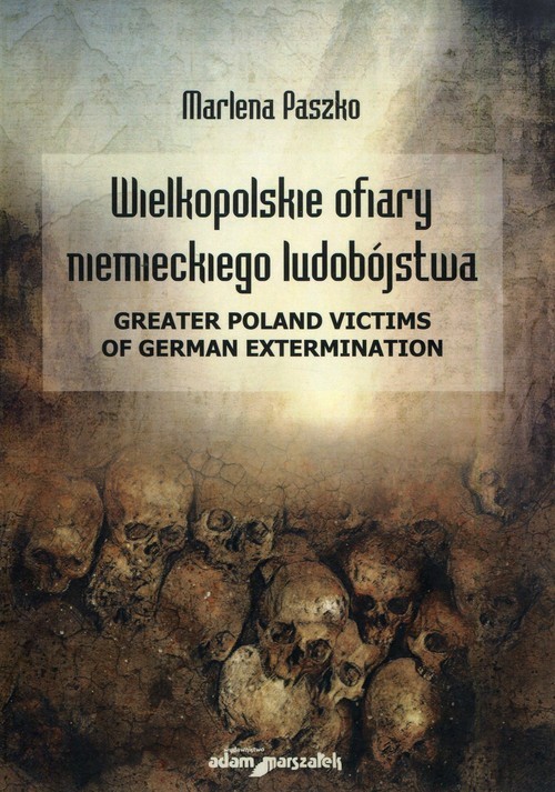 okładka Wielkopolskie ofiary niemieckiego ludobójstwa Greater Poland victims of German extermination książka | Paszko Marlena