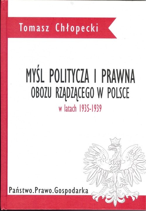okładka Myśl polityczna i prawna obozu rządzącego w Polsce w latach 1935-1939 książka | Chłopecki Tomasz