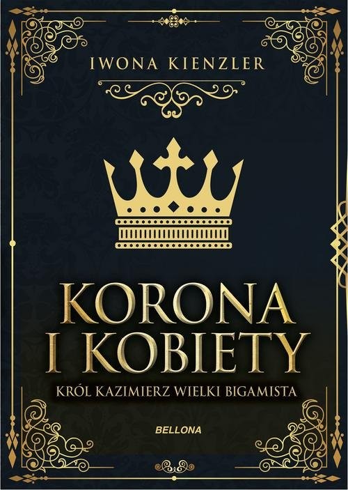 okładka Korona i kobiety Król Kazimierz wielki bigamista książka | Iwona Kienzler