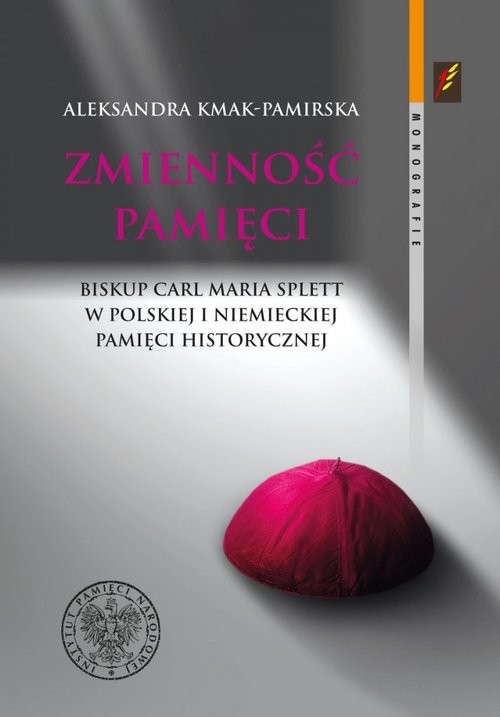 okładka Zmienność pamięci Biskup Carl Maria Splett w polskiej i niemieckiej pamięci historycznej książka | Aleksandra Kmak-Pamirska